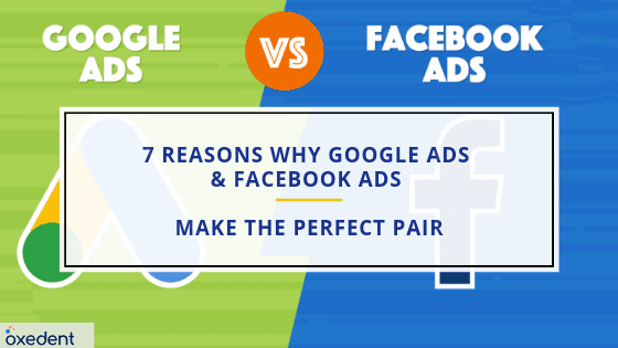 7 Reasons Why Google Ads and Facebook Ads Make the Perfect Pair