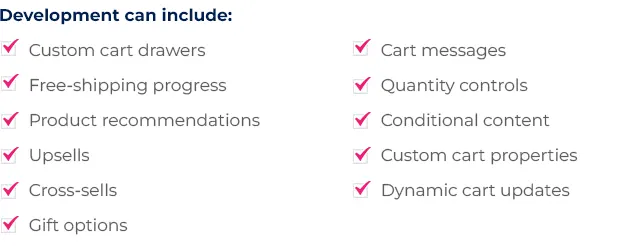 Cart & Cart Drawer Development-text If the default cart does not support your store requirements, we can customize the experience.